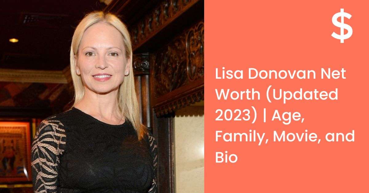 Lisa Donovan Net Worth (Updated 2023) | Age, Family, Movie, and Bio