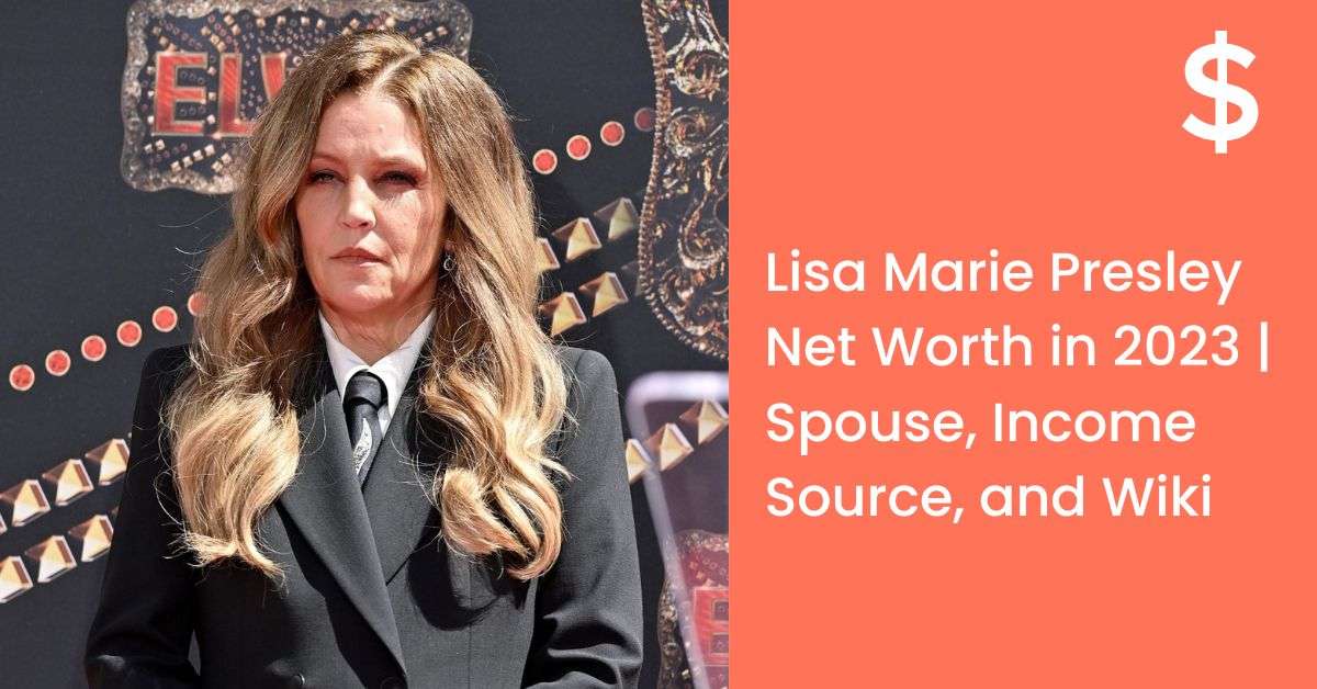 Lisa Marie Presley Net Worth in 2023 | Spouse, Income Source, and Wiki
