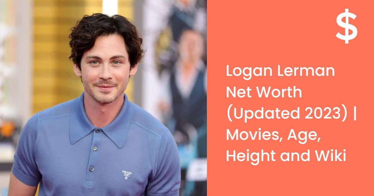 Logan Lerman Net Worth (Updated 2023) | Movies, Age, Height and Wiki