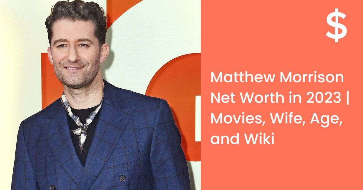 Matthew Morrison Net Worth in 2023 | Movies, Wife, Age, and Wiki