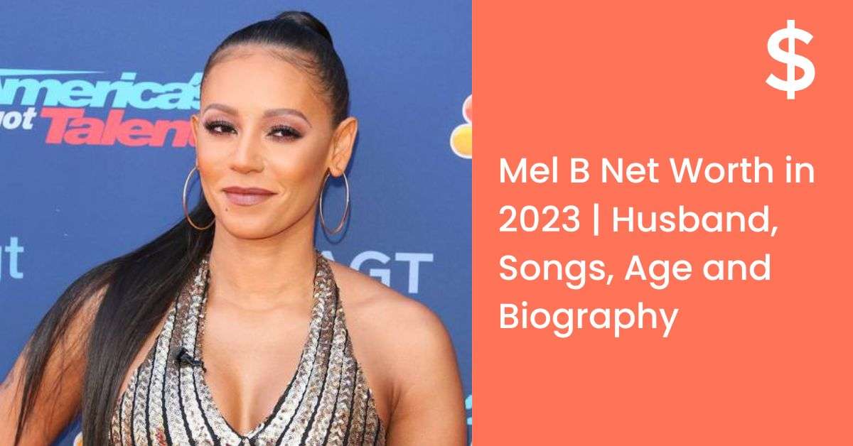 Mel B Net Worth in 2023 | Husband, Songs, Age and Biography