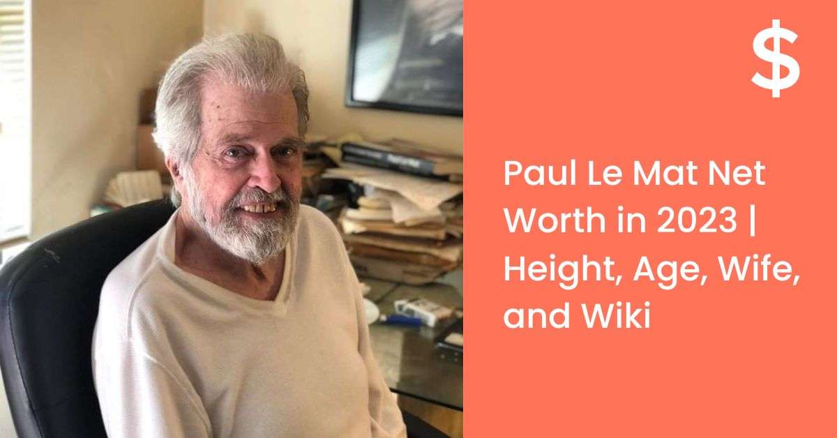 Paul Le Mat Net Worth in 2023 | Height, Age, Wife, and Wiki