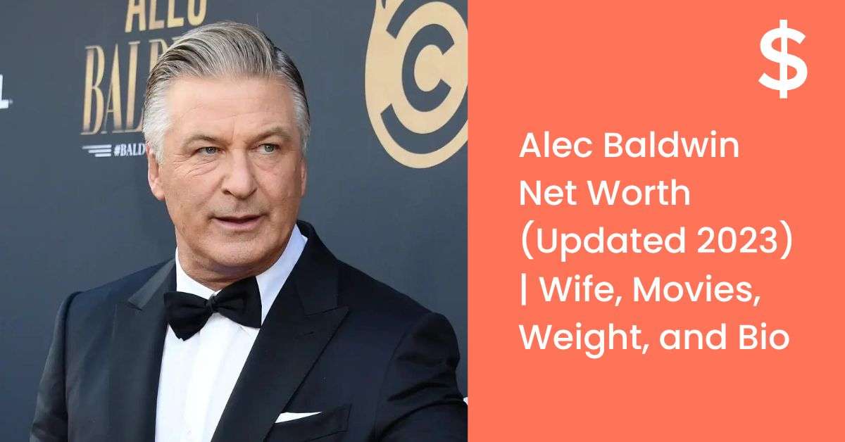 Alec Baldwin Net Worth (Updated 2023) | Wife, Movies, Weight, and Bio