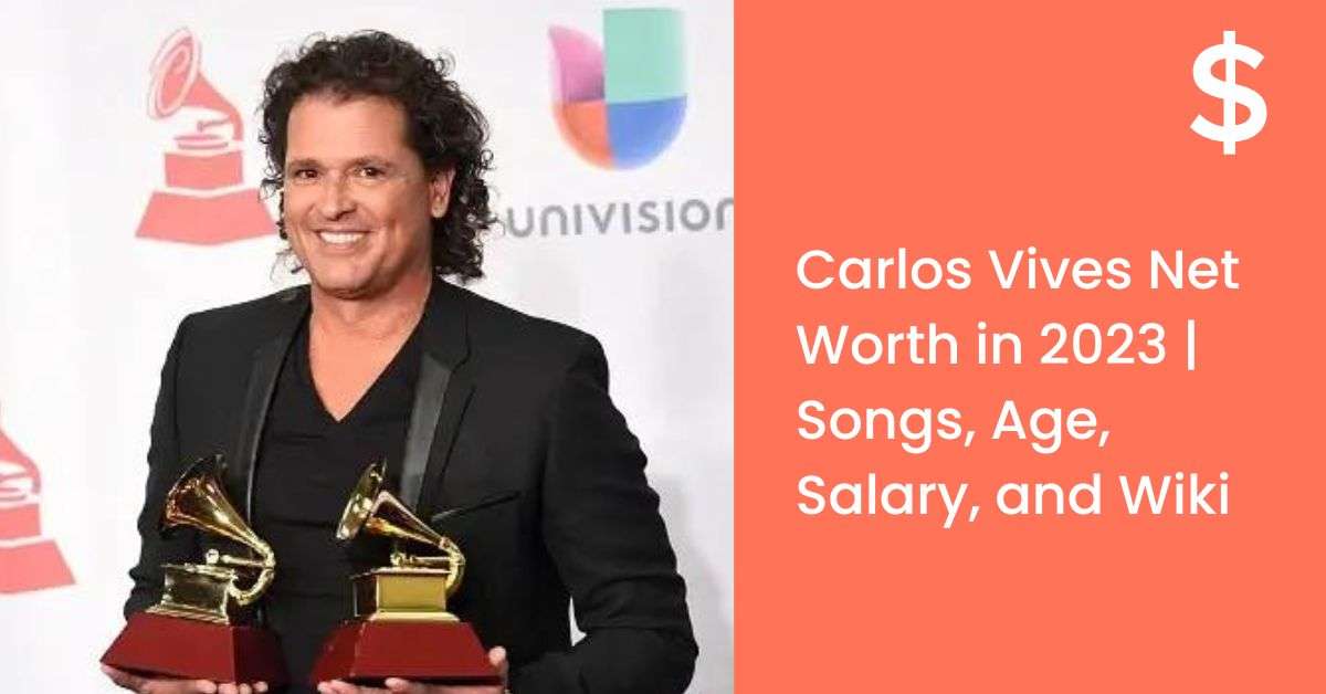 Carlos Vives Net Worth in 2023 | Songs, Age, Salary, and Wiki