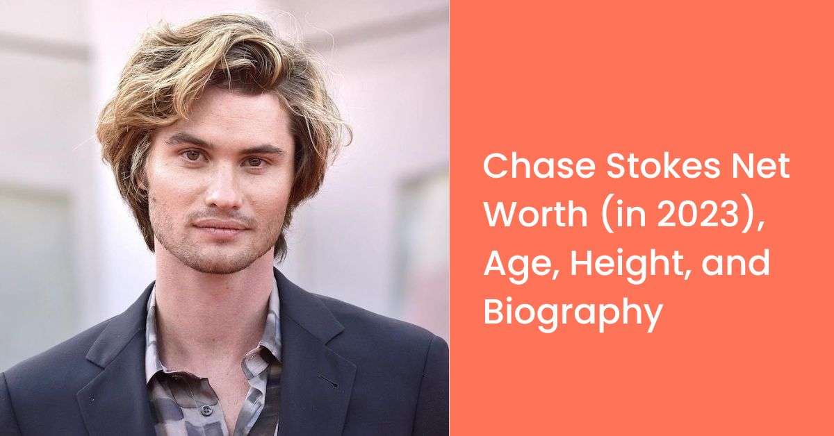 Chase Stokes Net Worth (in 2023), Age, Height, and Biography