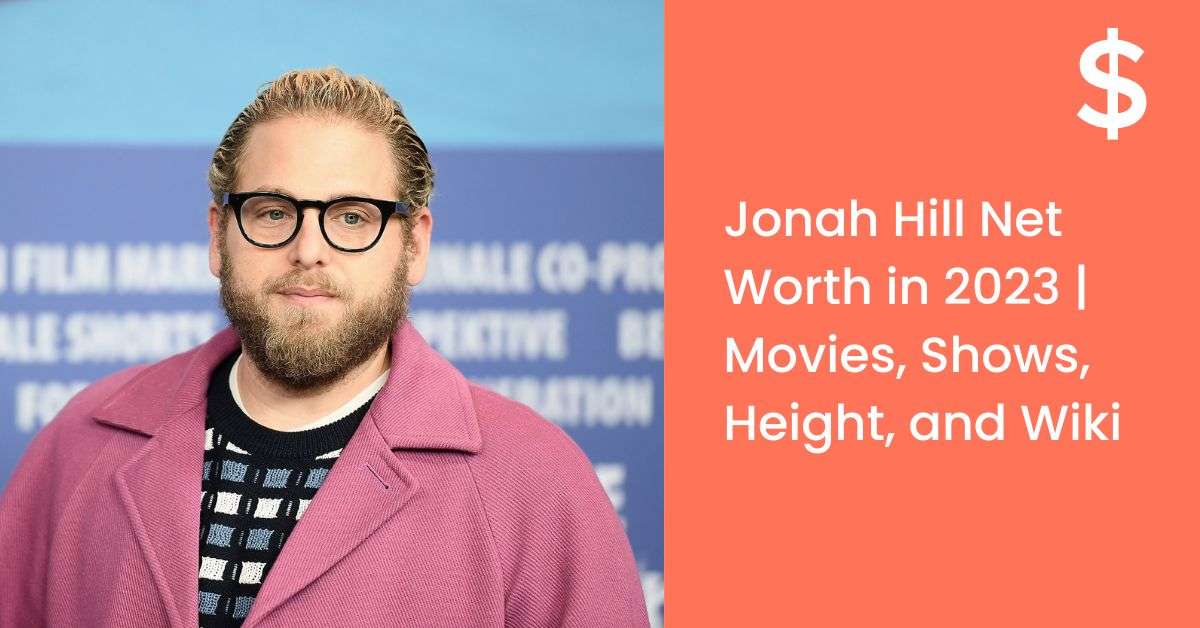 Jonah Hill Net Worth in 2023 | Movies, Shows, Height, and Wiki