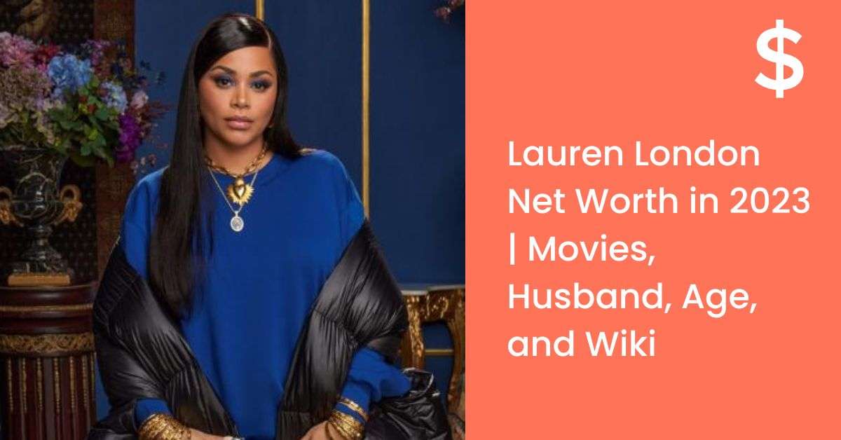 Lauren London Net Worth in 2023 | Movies, Husband, Age, and Wiki