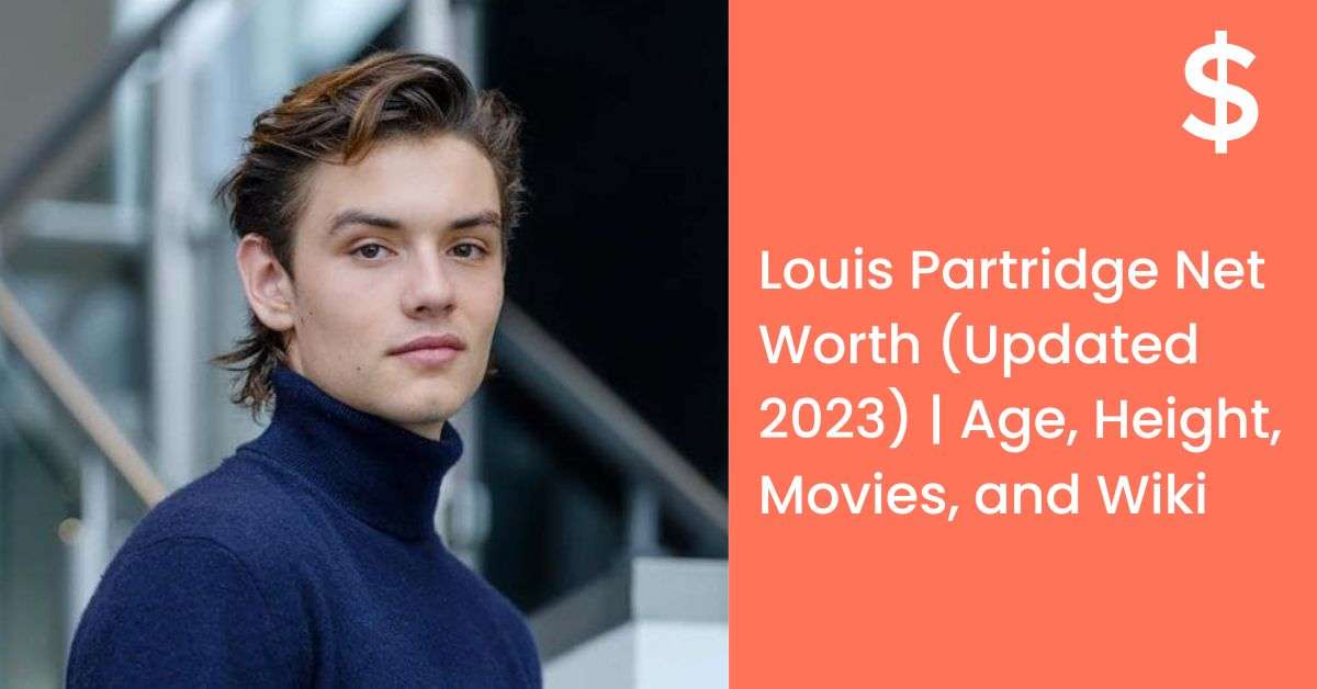 Louis Partridge Net Worth (Updated 2023) | Age, Height, Movies, and Wiki
