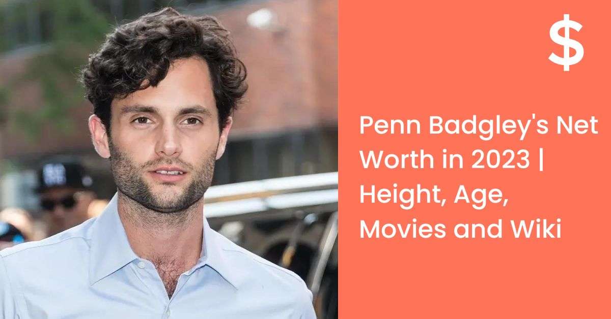 Penn Badgley's Net Worth in 2023 | Height, Age, Movies and Wiki