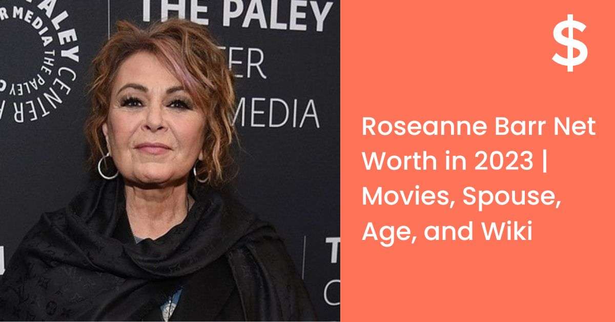 Roseanne Barr Net Worth in 2023 | Movies, Spouse, Age, and Wiki