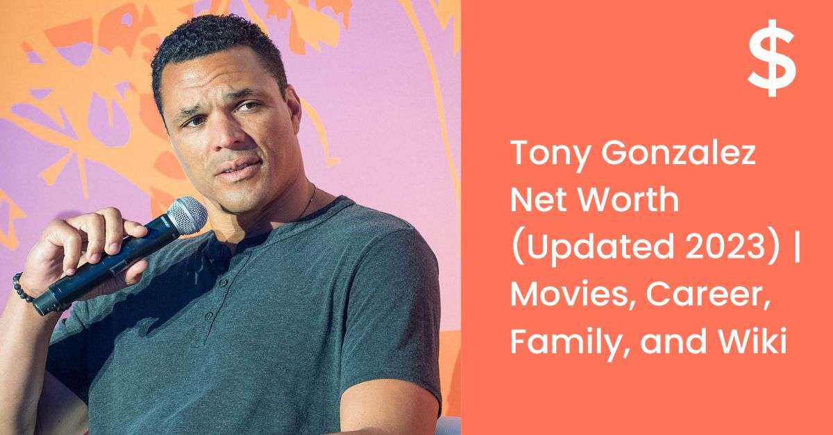 Tony Gonzalez Net Worth (Updated 2023) | Movies, Career, Family, and Wiki