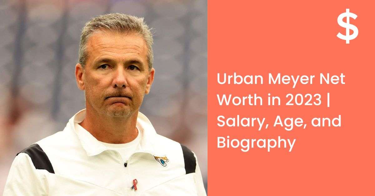 Urban Meyer Net Worth in 2023 | Salary, Age, and Biography