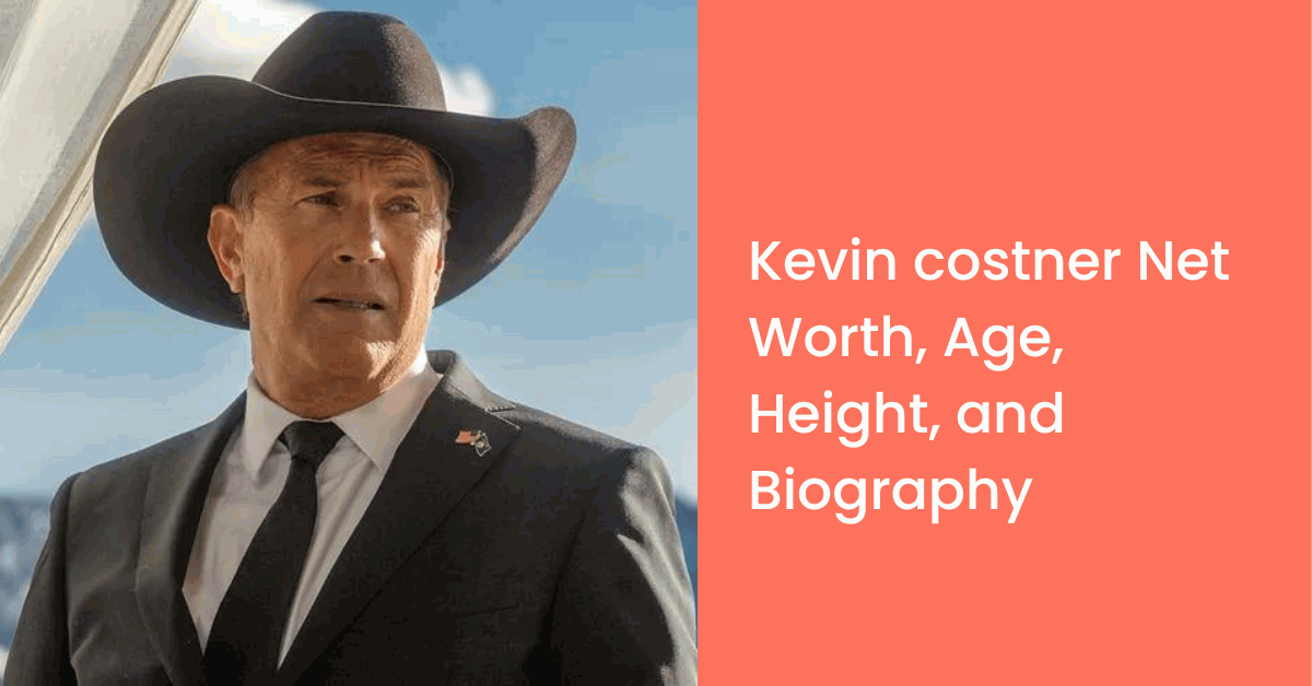 Kevin Costner Net Worth In 2023 Age, Height, Property, And Bio