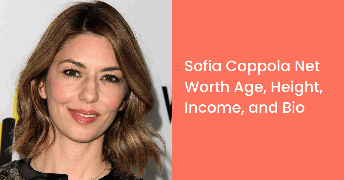 Sofia Coppola Net Worth 2023, Age, Family, Husband, Career, Height