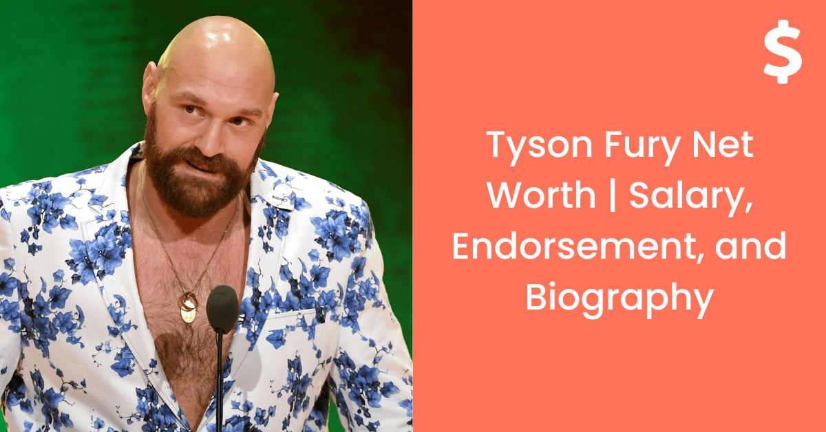 Tyson Fury Net Worth | Salary, Endorsement, and Biography