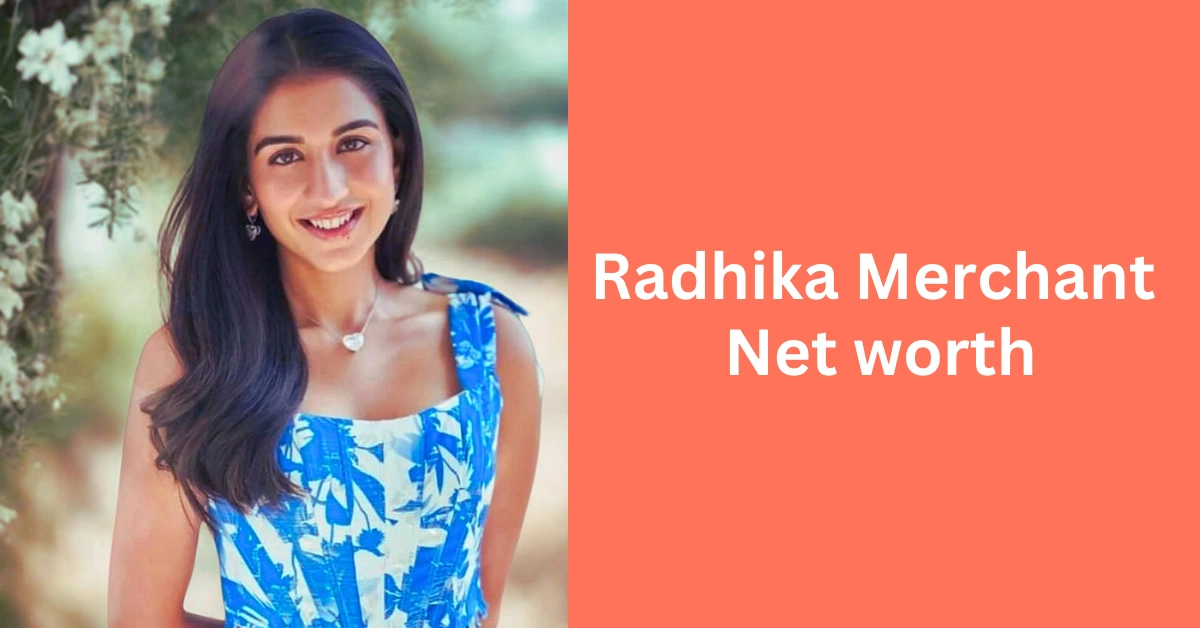 Radhika Merchant Net Worth